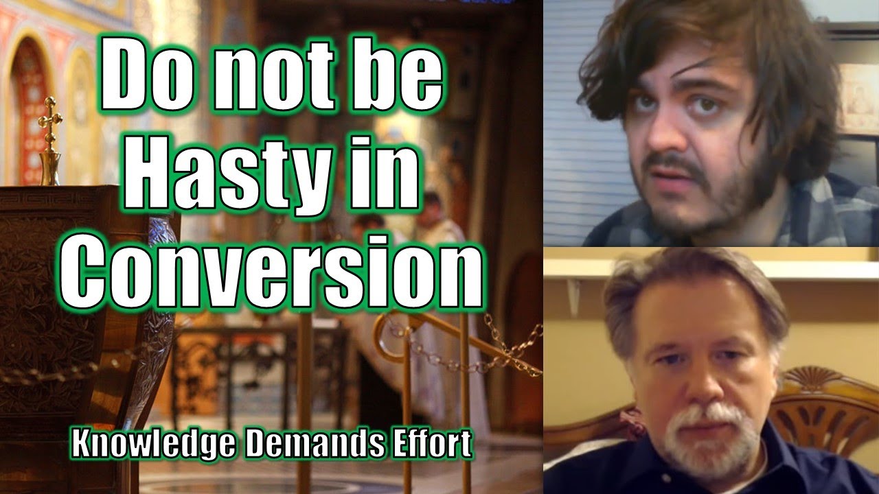 Do not be Hasty in Conversion | Perry Robinson & Seraphim Hamilton