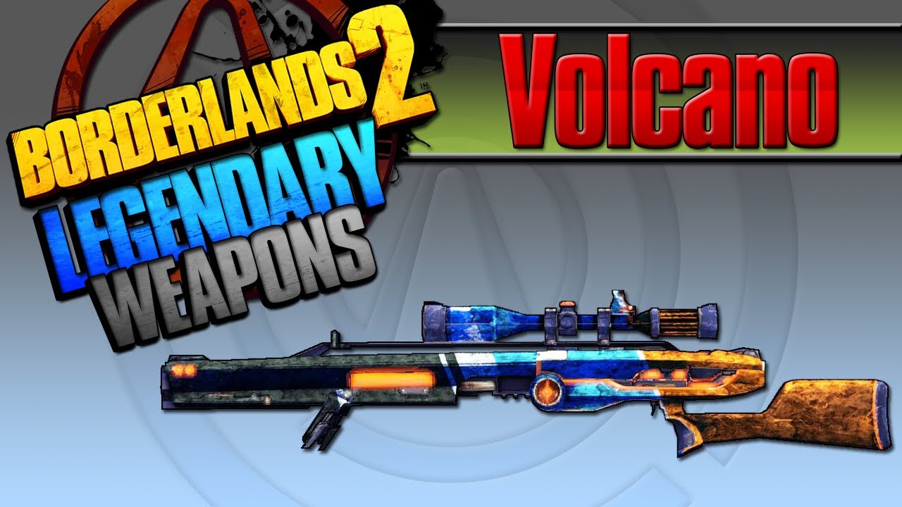 BORDERLANDS 2 | *Volcano* Legendary Weapons Guide