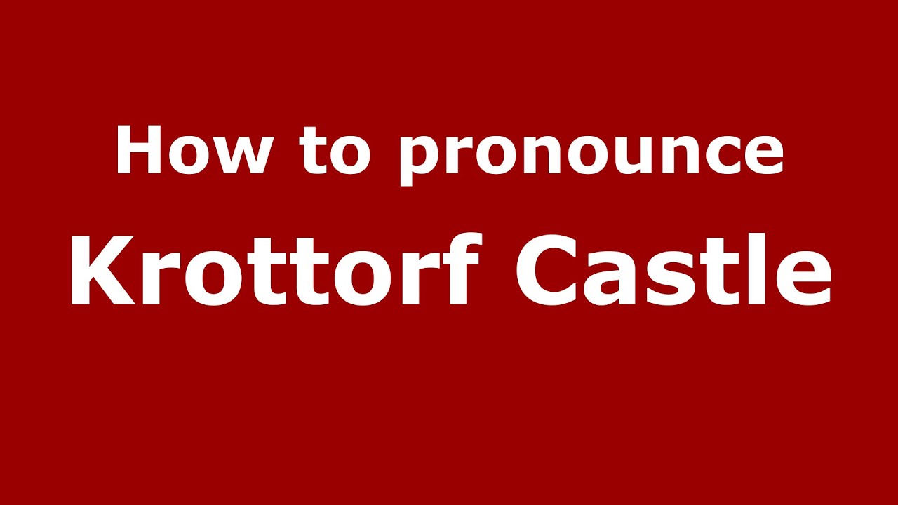 How to pronounce Krottorf Castle (Germany/German) - PronounceNames.com