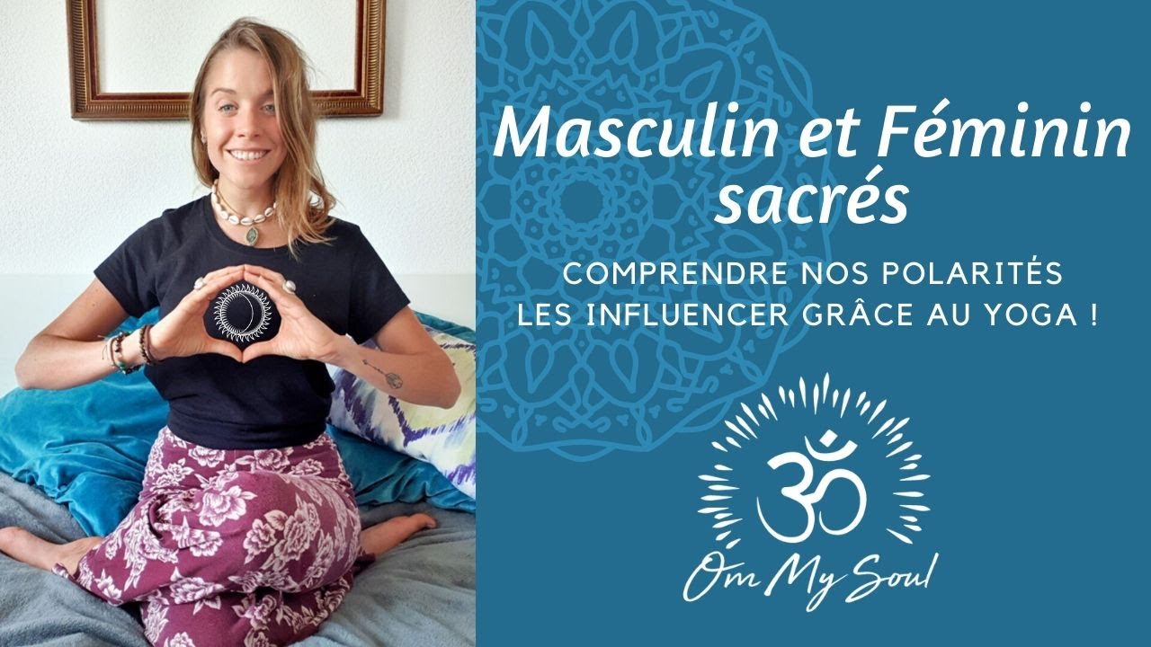 Masculin et Féminin Sacré = comprendre nos polarités et les influencer grâce au Yoga