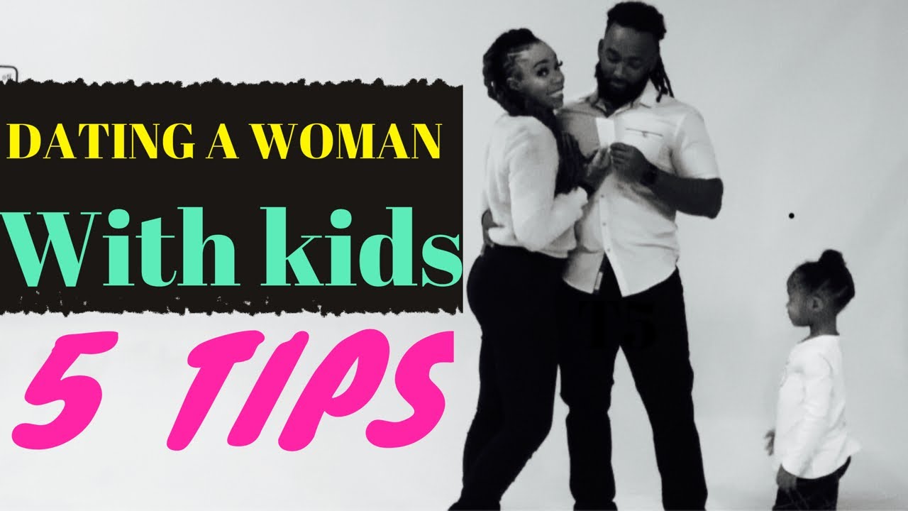 DATING A WOMAN WITH KIDS :5 TIPS
