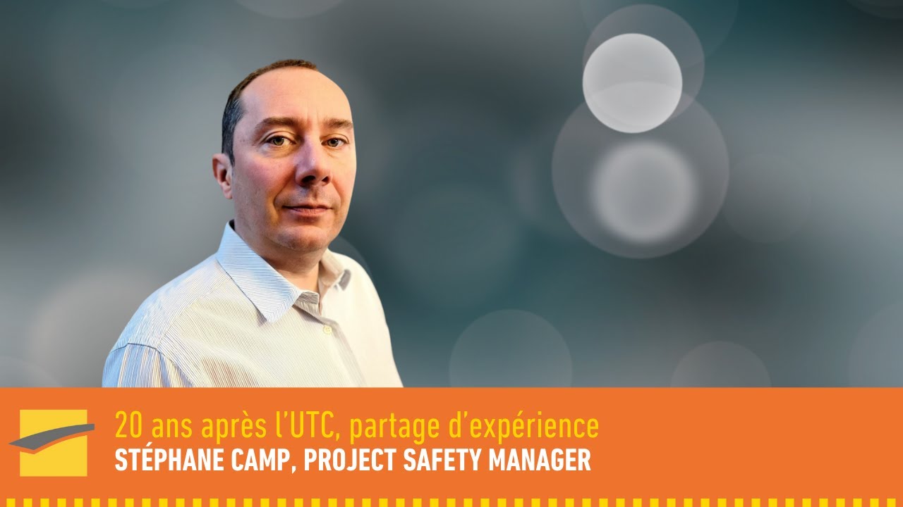 l’UTC, 20 ans après : Stéphane Camp, project safety manager