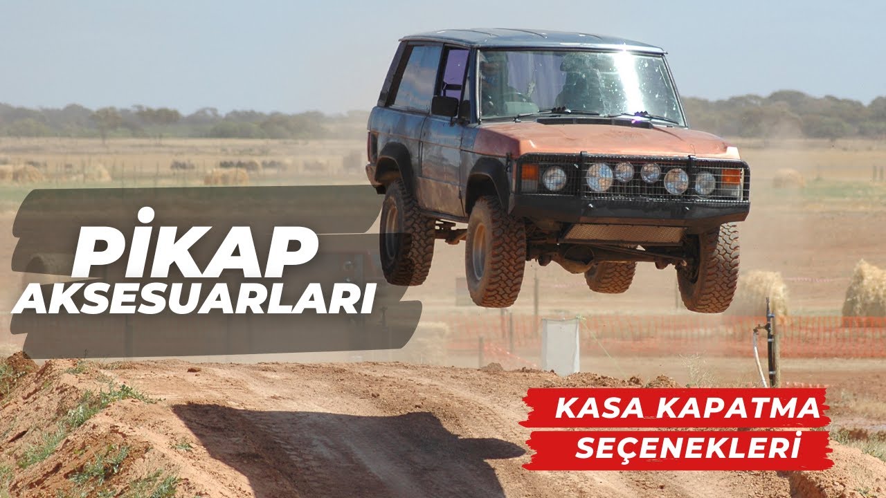 Pikap (Pick-Up) Aksesuarları ve Kasa Kapatma Tipleri