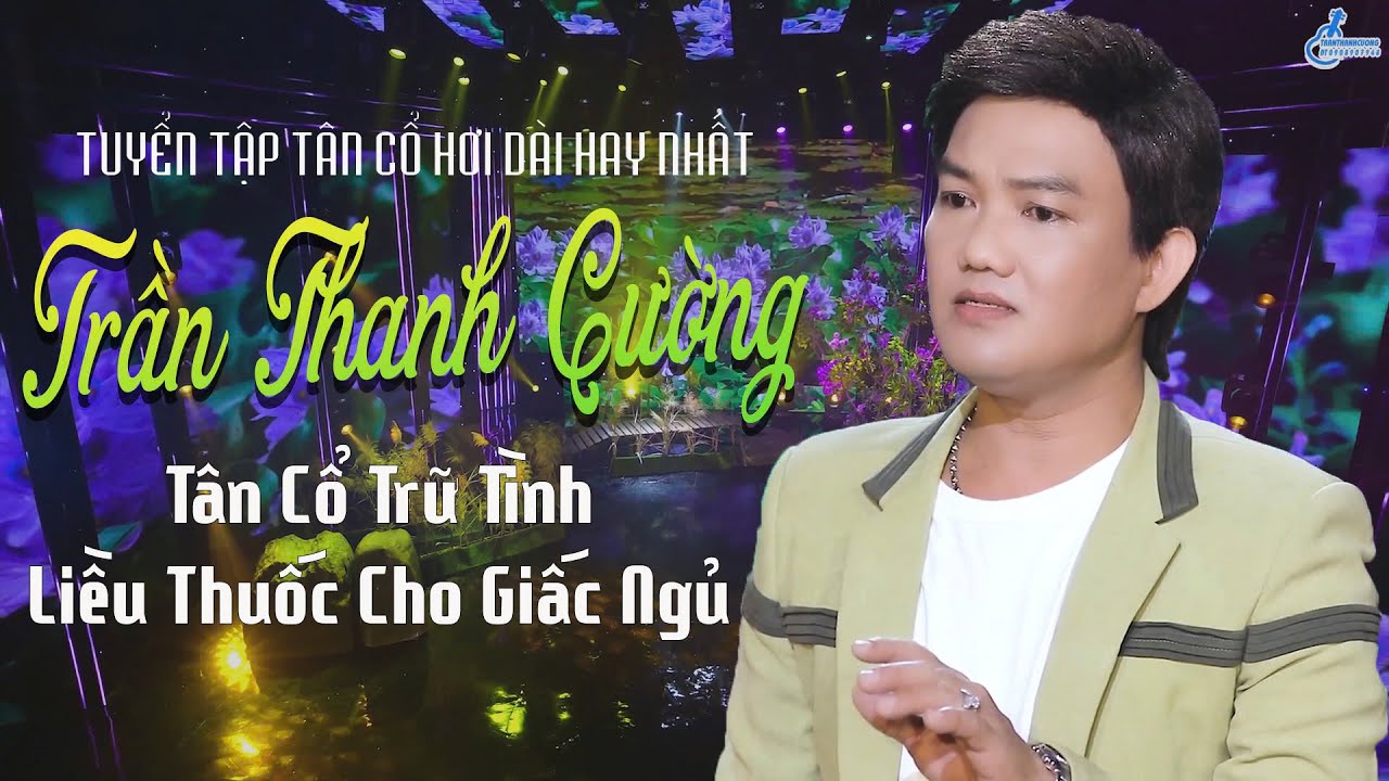 Tuyển Tập Tân Cổ Trữ Tình Hơi Dài Hay Nhất Của Trần Thanh Cường | Liều Thuốc Tinh Thần Cho Giấc Ngủ