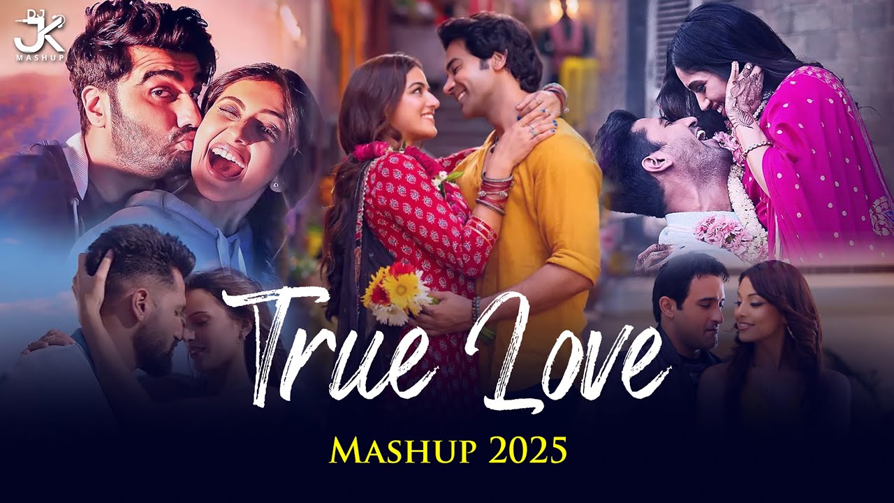 True Love Mashup 2025 | DJ Jk Mashup | Koi Naa | Rabba Mereya | Latest Bollywood Love Songs