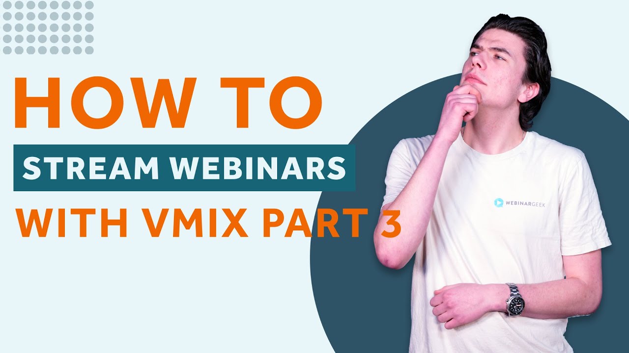 How to stream webinars with vMix: Part 3 | WebinarGeek