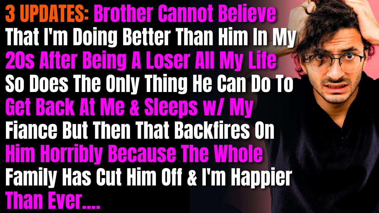 3 UPDATES: Brother Cannot Believe That I'm Doing Better Than Him In My 20s After Being A Loser All..