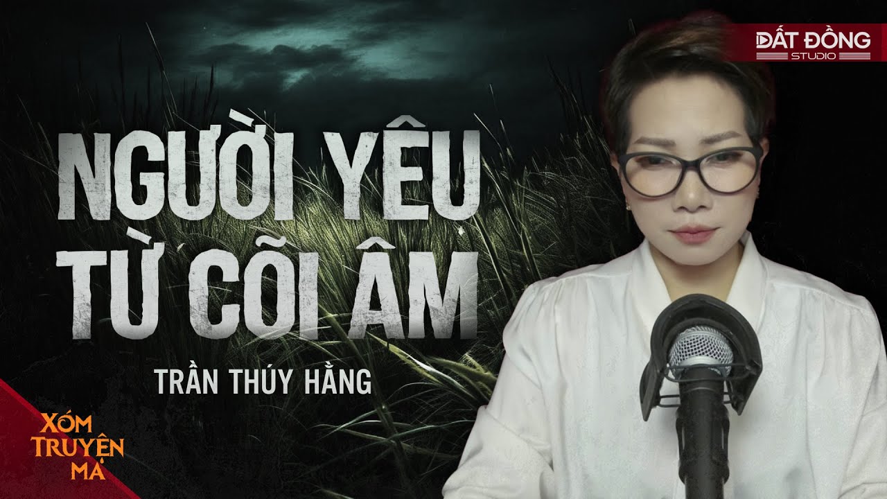 NGƯỜI Y&Ecirc;U TỪ C&Otilde;I &Acirc;M - Anh ấy đ&atilde; chết nhưng mỗi đ&ecirc;m vẫn đến &ocirc;m t&ocirc;i ? | X&Oacute;M TRUYỆN MA