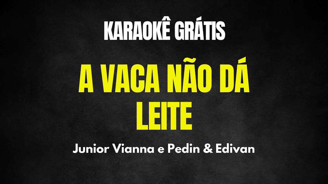 Karaokê A Vaca não dá Leite - Junior Vianna e Pedin & Edivan #juniorvianna