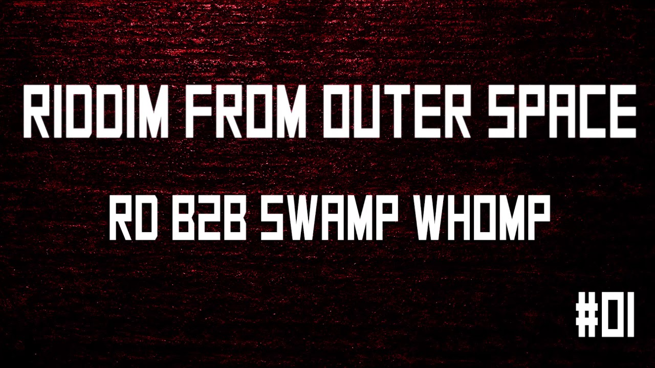 Riddim From Outer Space #01 - RD B2B Swamp Whomp [Free Download at 1k Views]