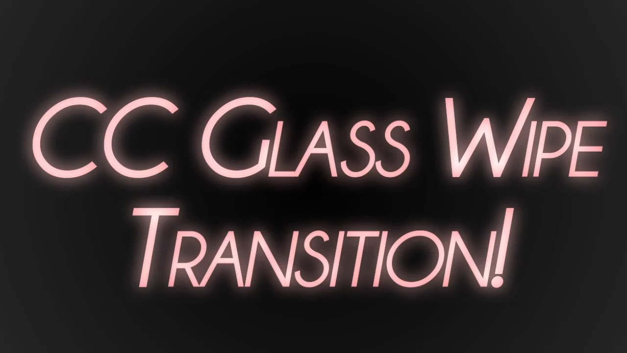 Tutorial #1 | CC Glass Wipe