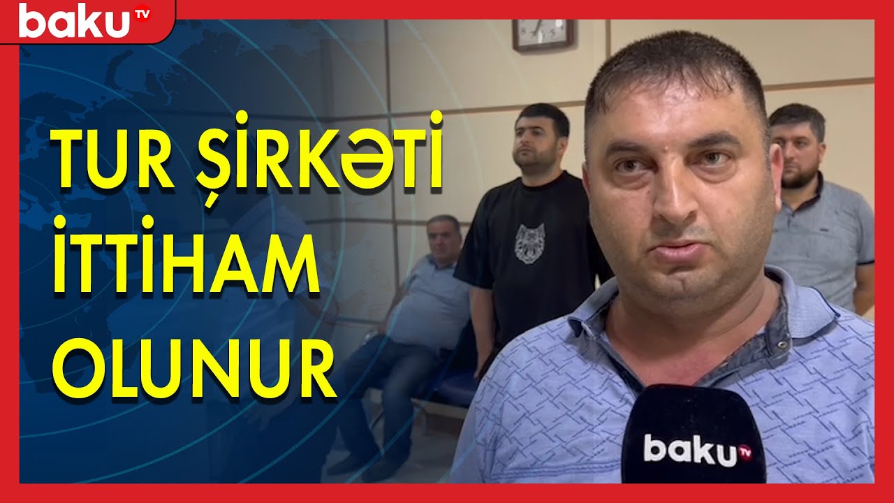 Tur şirkəti ittiham olunur - BAKU TV