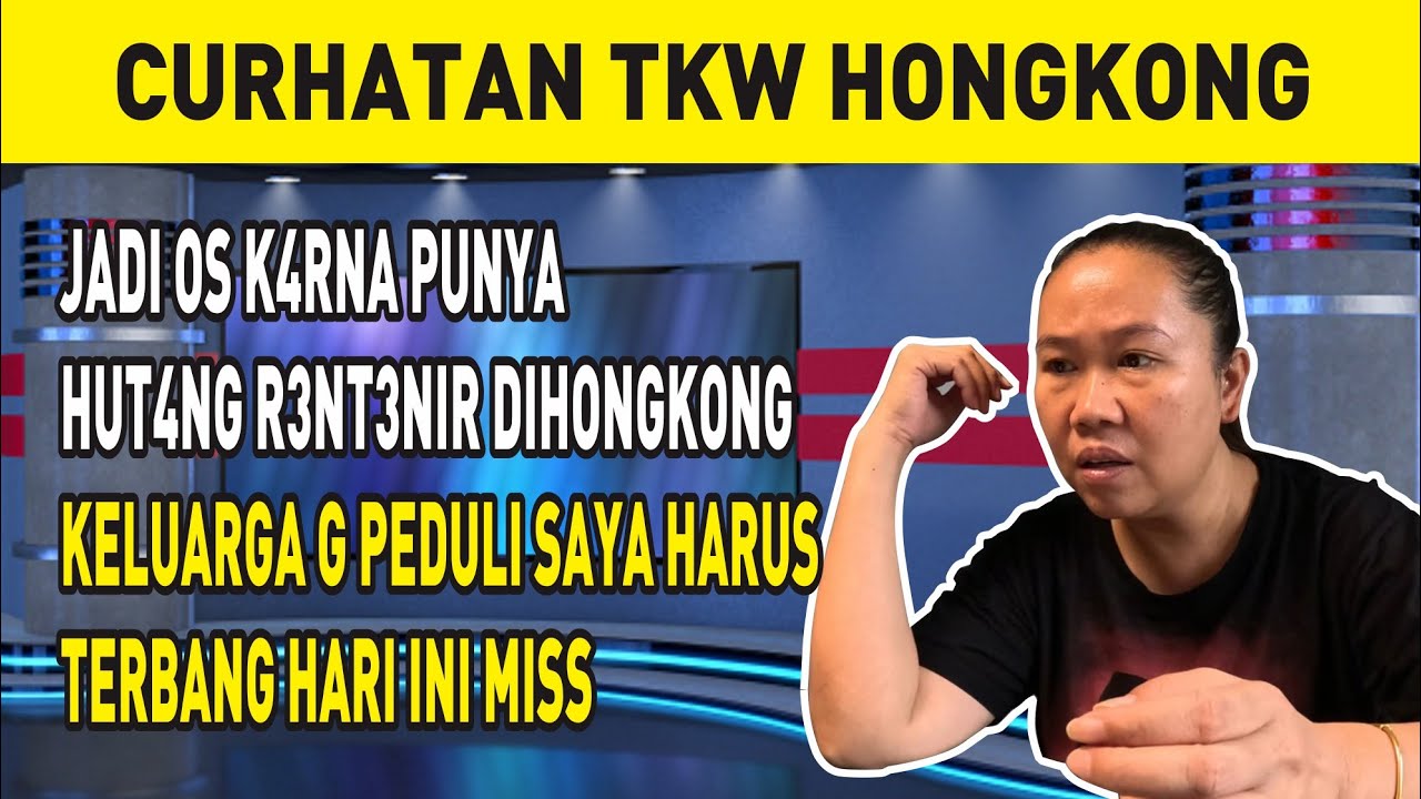 JADI OS K4RNA PUNYA HUT4NG R3NT3NIR DIHONGKONG, KELUARGA G PEDULI SAYA HARUS TERBANG HARI INI MISS
