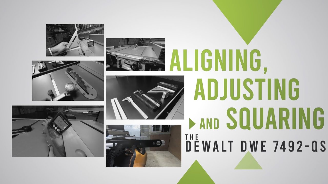 Aligning, Squaring And Adjusting The DeWALT DWE 7492 QS