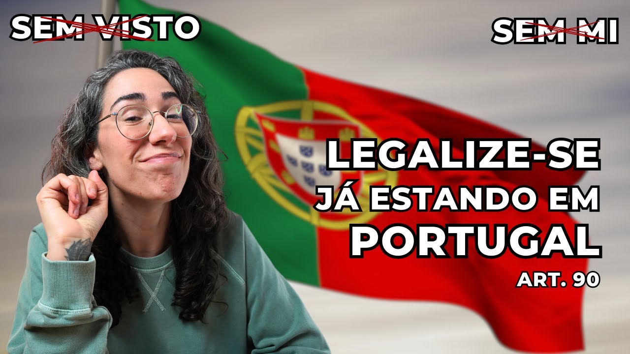 Autorização de Residência Com ART 90: GUIA DETALHADO para LEGALIZAÇÃO em Portugal sem VISTO e sem MI