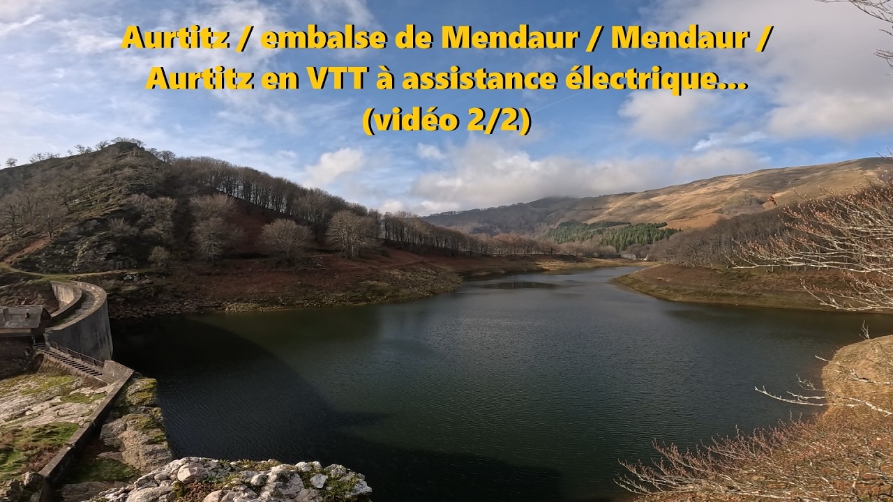 Aurtitz / embalse de Mendaur / Mendaur / Aurtitz en VTT électrique... (vidéo 2/2)