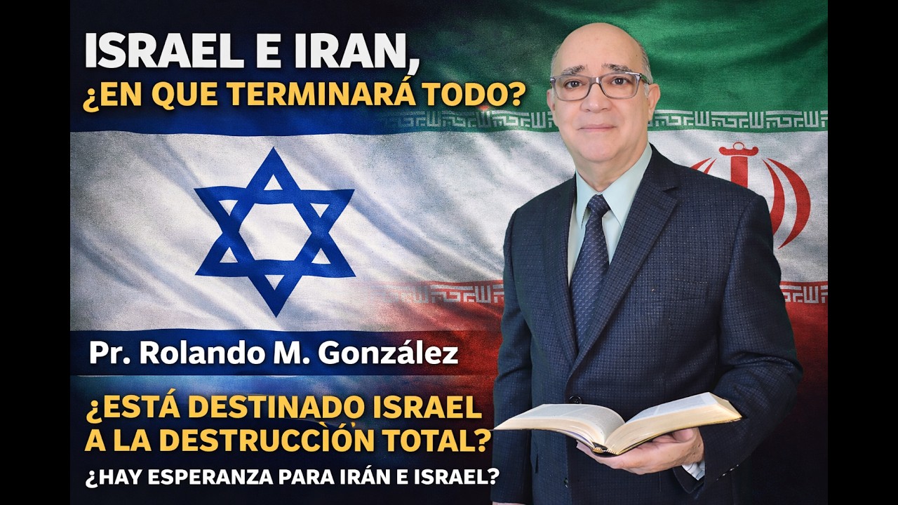 ISRAEL E IRAN, ¿EN QUE TERMINARA TODO? PR. ROLANDO M. GONZALEZ
