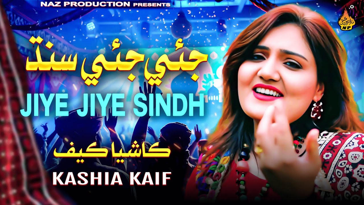 JIYE JIYE SINDH - Kashia Kaif - Sindhi Culture Day 2024 - Ekta Day Song 2024 - Naz Production