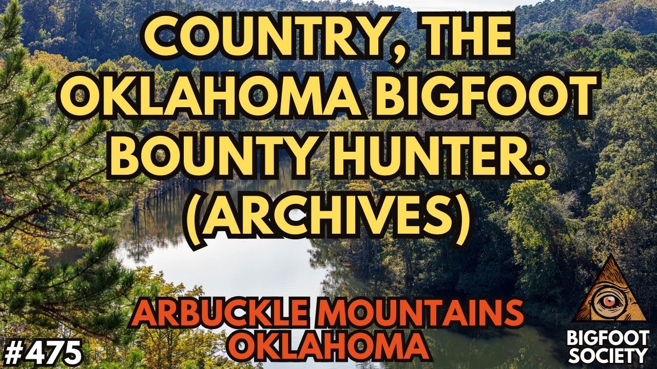 Country, the Oklahoma Bigfoot Bounty Hunter (Encounter Archive) | Bigfoot Society 475