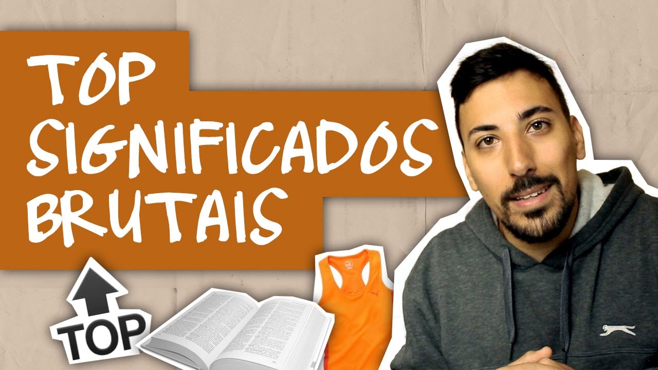 TOP SIGNIFICADOS BRUTAIS