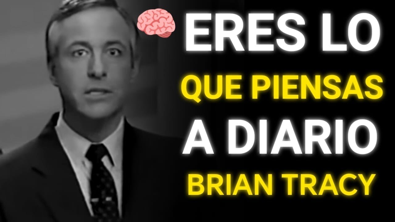 🧠 Eres Lo Que PIENSAS A DIARIO | Brian Tracy