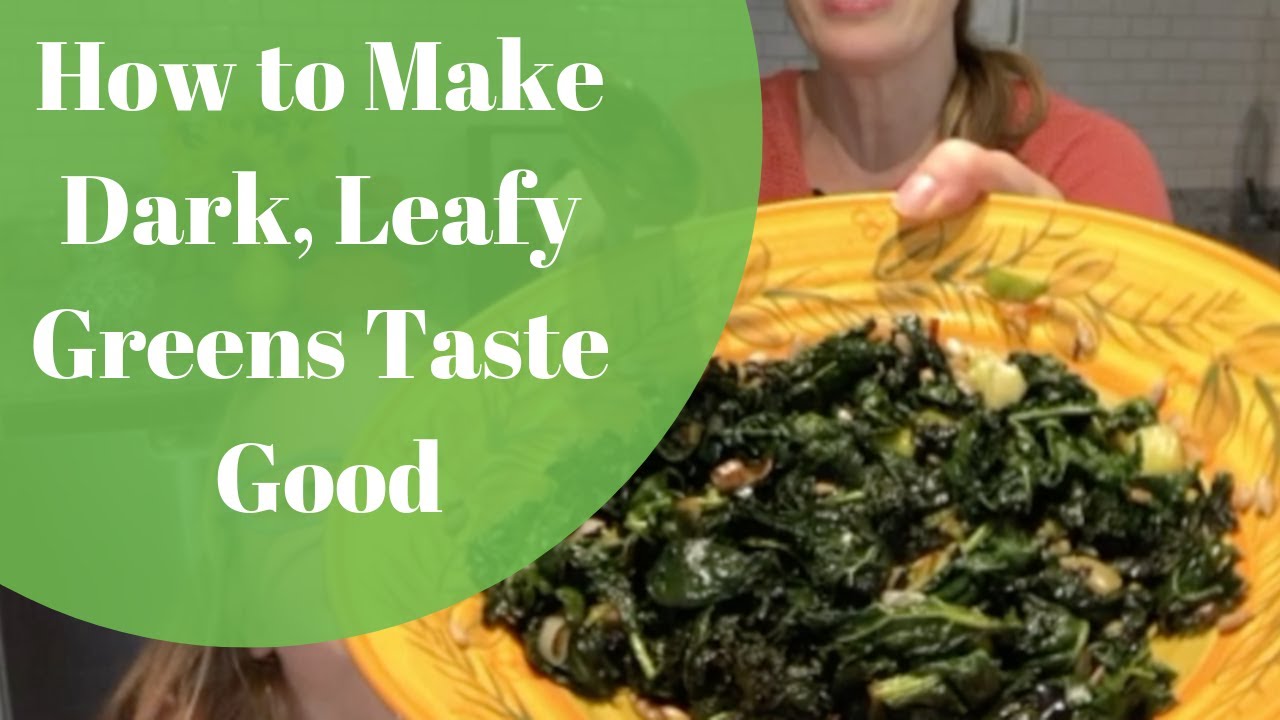 How to Make Dark, Leafy Greens Taste Delicious