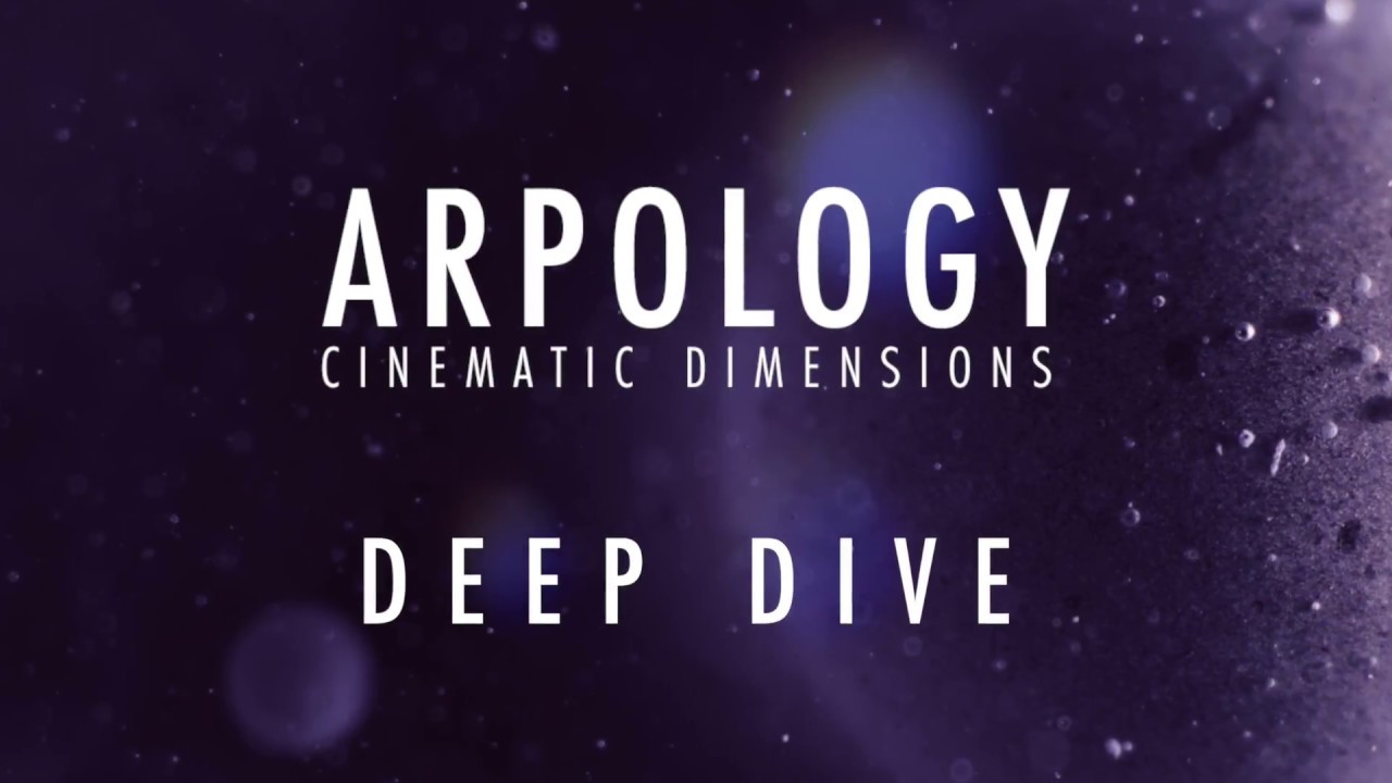 DEEP DIVE: Arpology - Cinematic Dimensions