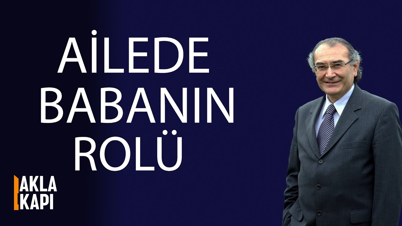 Ailede babanın rolü nedir? Prof.Dr. Nevzat Tarhan- Akla Kapı 4.bölüm