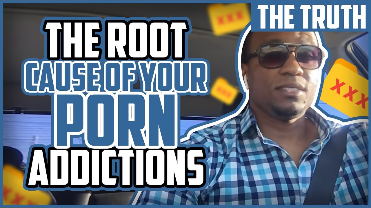 The Truth About The Root Cause of Your Porn Addiction| Porn Addiction Problems