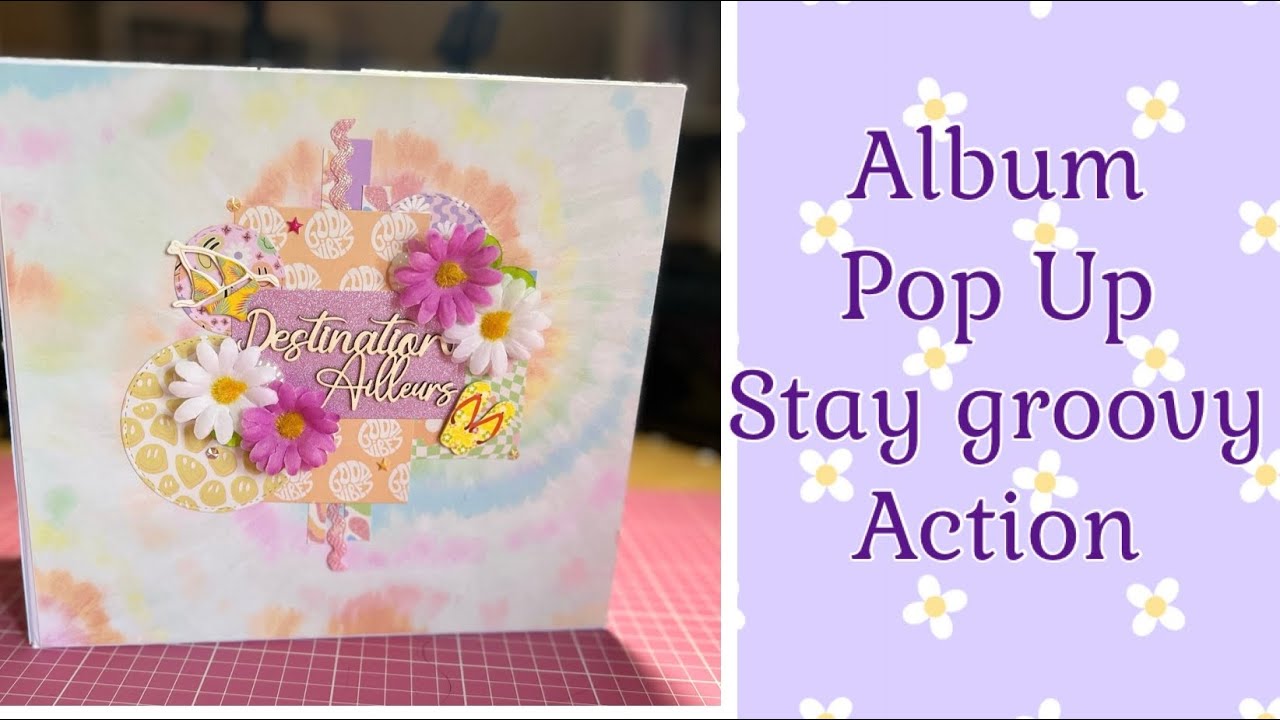 🌼Présentation🌼 Album pop up facile Stay Groovy {100% Action} *Scrap.gogouette*