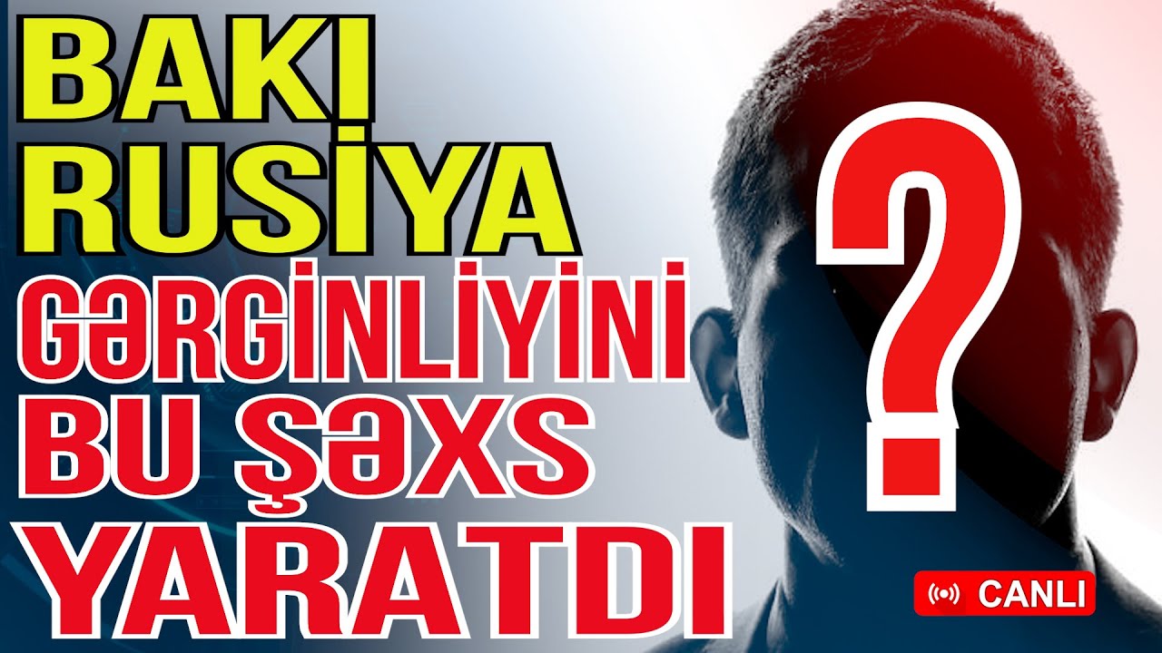 Bakı və Rusiya arasında gərginliyi bu şəxs yaradıb - Media Turk TV