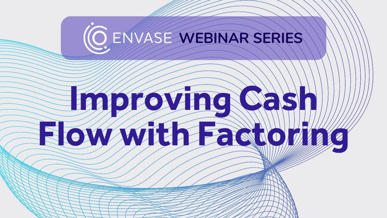 Improving Cashflow with Factoring | Envase Webinar Series