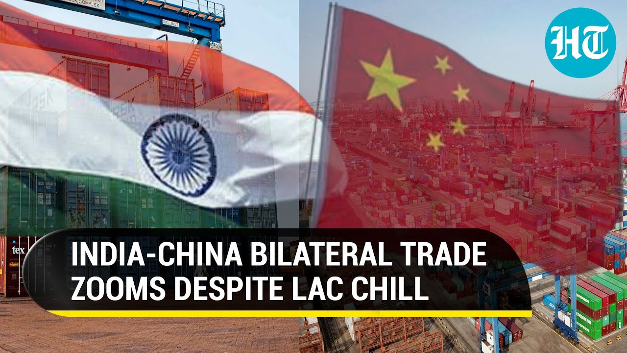 How India-China bilateral trade is zooming despite LAC standoff; Trade surges to $31.9 billion in Q1