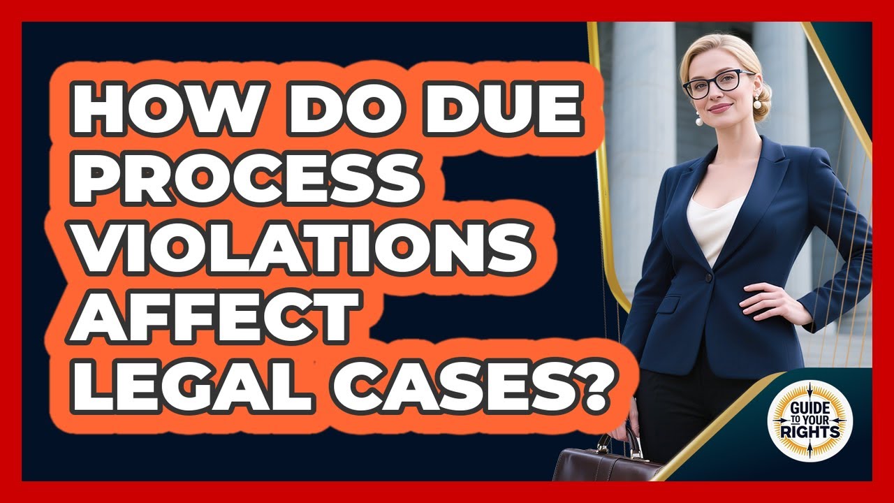 How Do Due Process Violations Affect Legal Cases? - Guide To Your Rights