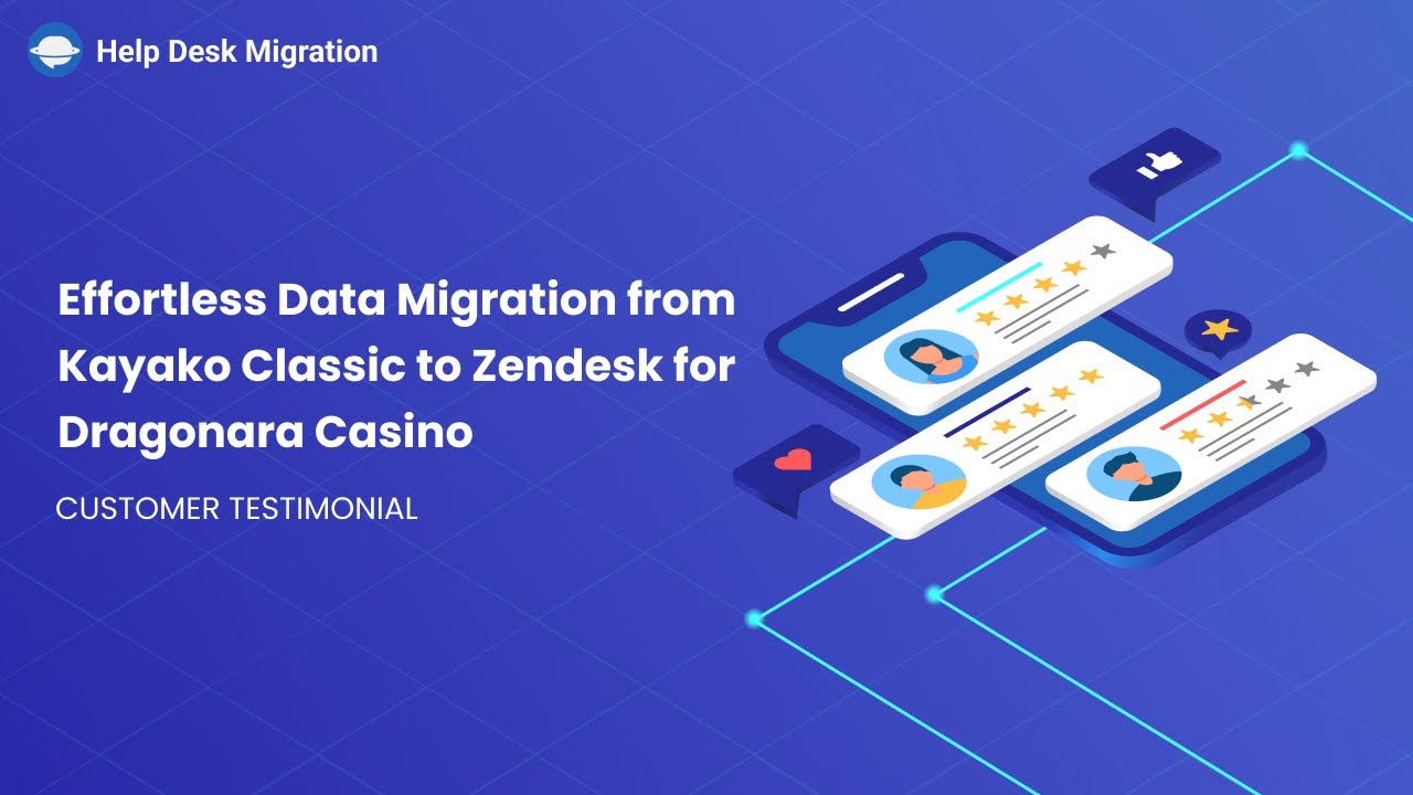 Zendesk Data Import | Effortless Data Migration from Kayako Classic to Zendesk for Dragonara Casino
