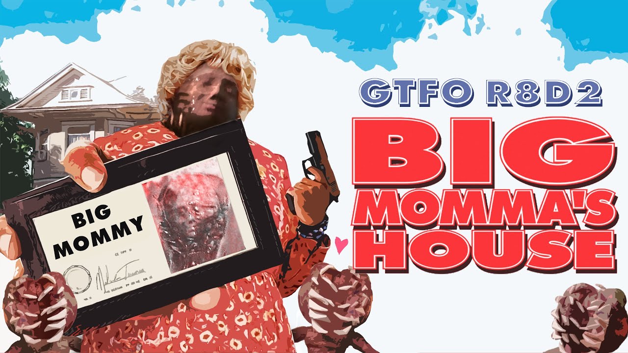 GTFO - Big Momma's House - R8D2
