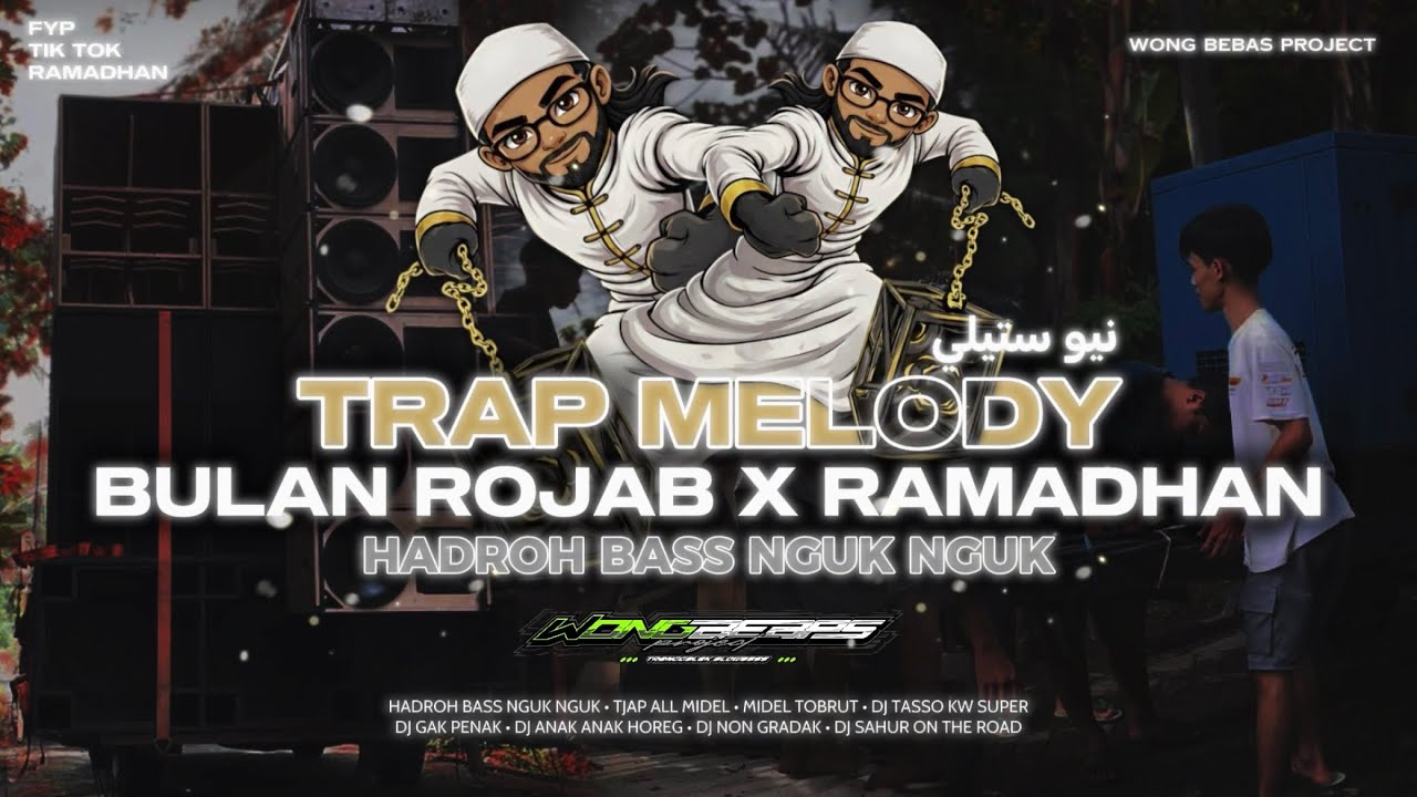 TRAP MELODY BULAN ROJAB X RAMADHAN HADROH BASS NGUK NGUK - WONG BEBAS PROJECT