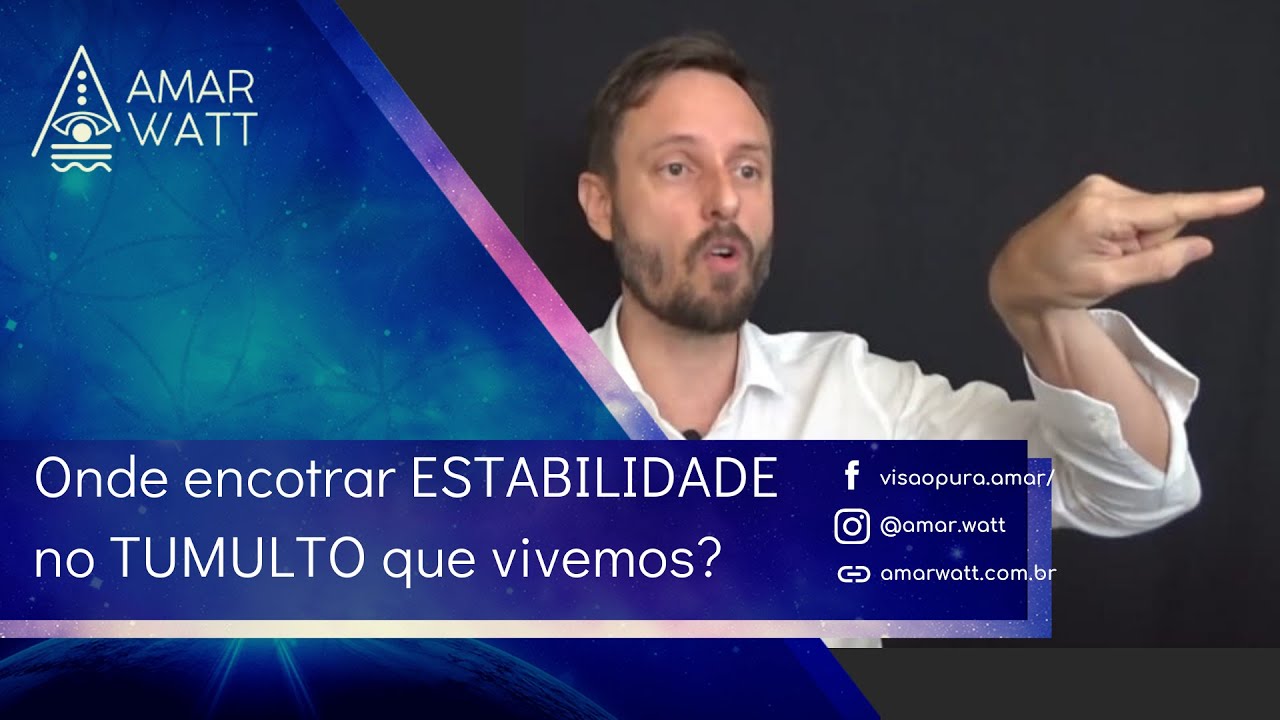 Onde encontrar a ESTABILIDADE em meio ao TUMULTO que vivemos? | Amar Watt #262