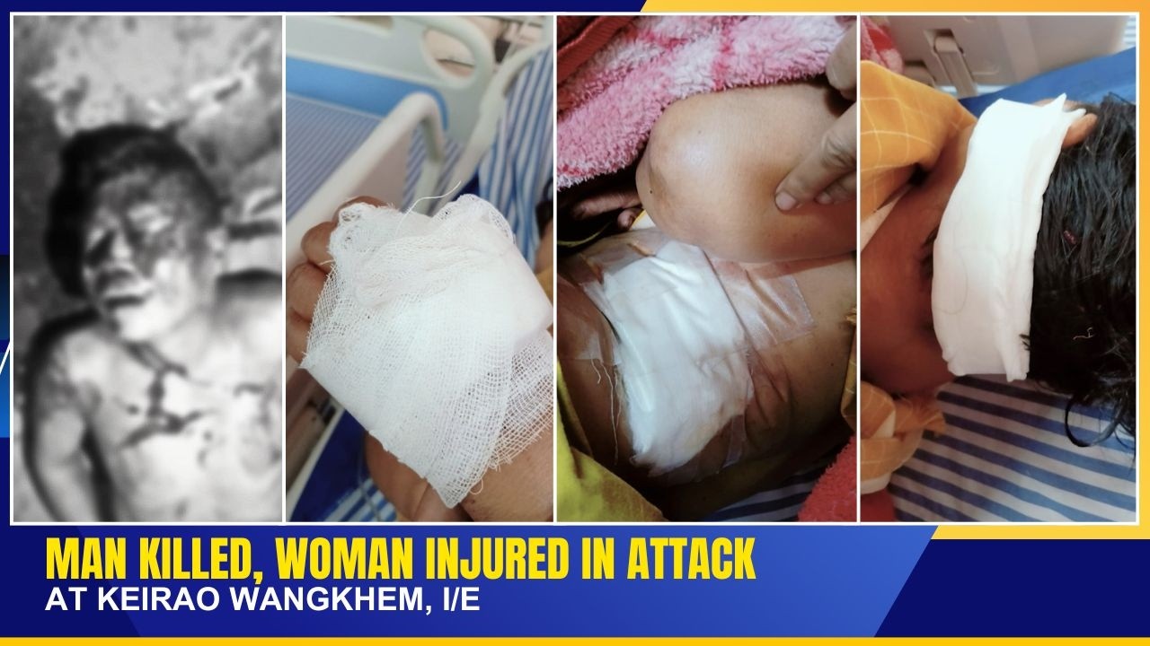 MAN KILLED, WOMAN INJURED IN ATTACK AT KEIRAO WANGKHEM, I/E    | 20 JUL 2026