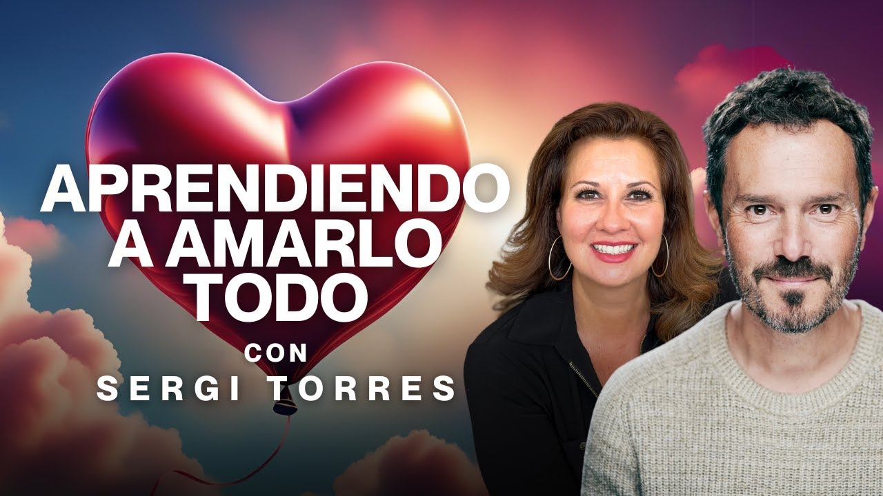 Aprendiendo a Amarlo Todo con Sergi Torres