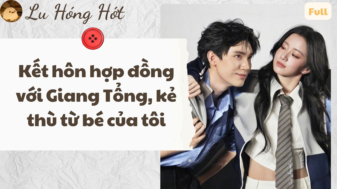 TRUYỆN AUDIO KẾT HÔN HỢP ĐỒNG VỚI GIANG TỔNG, KẺ THÙ TỪ BÉ CỦA TÔI (FULL) #reviewphim #truyenaudio