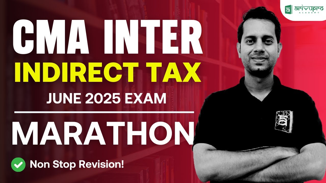 CMA Inter: Indirect Tax (GST) Marathon | June 2025 Preparation with Dilip | ArivuPro