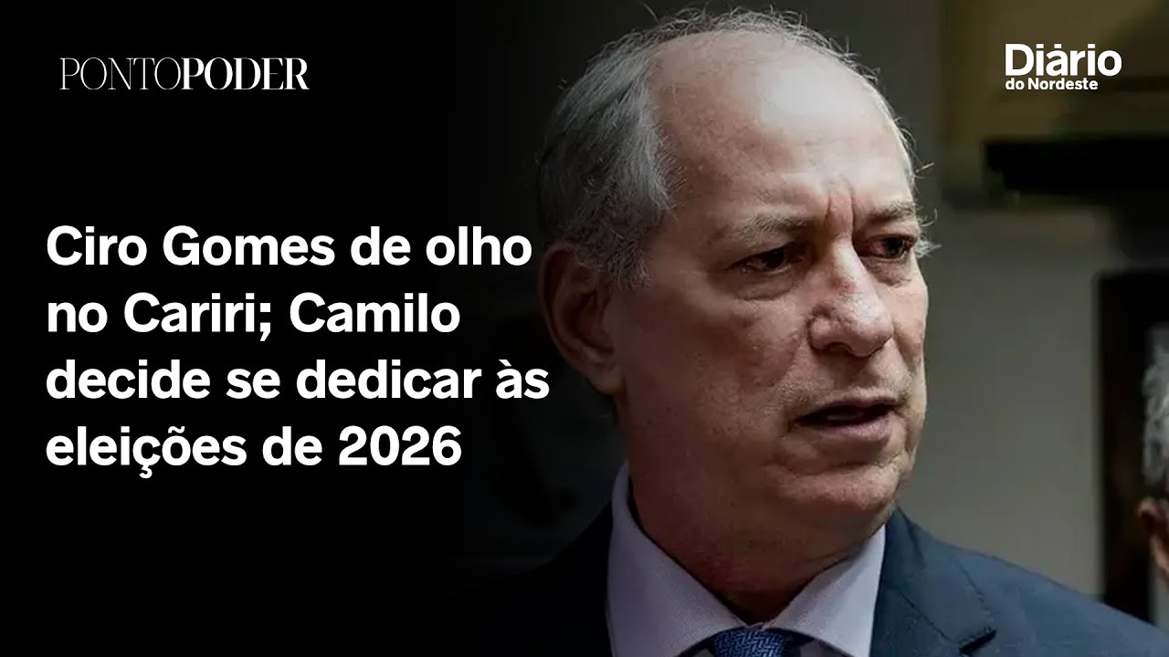 Ciro Gomes de olho no Cariri e Camilo decide se dedicar às eleições de 2026 | Live PontoPoder