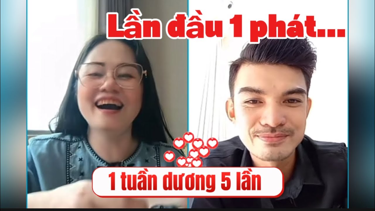 💕 Lần đầu 1 phát… 1 tuần dương 5 lẩn . Vẫn đầy đủ 2 duyên… kén Vợ ! Nói hết…