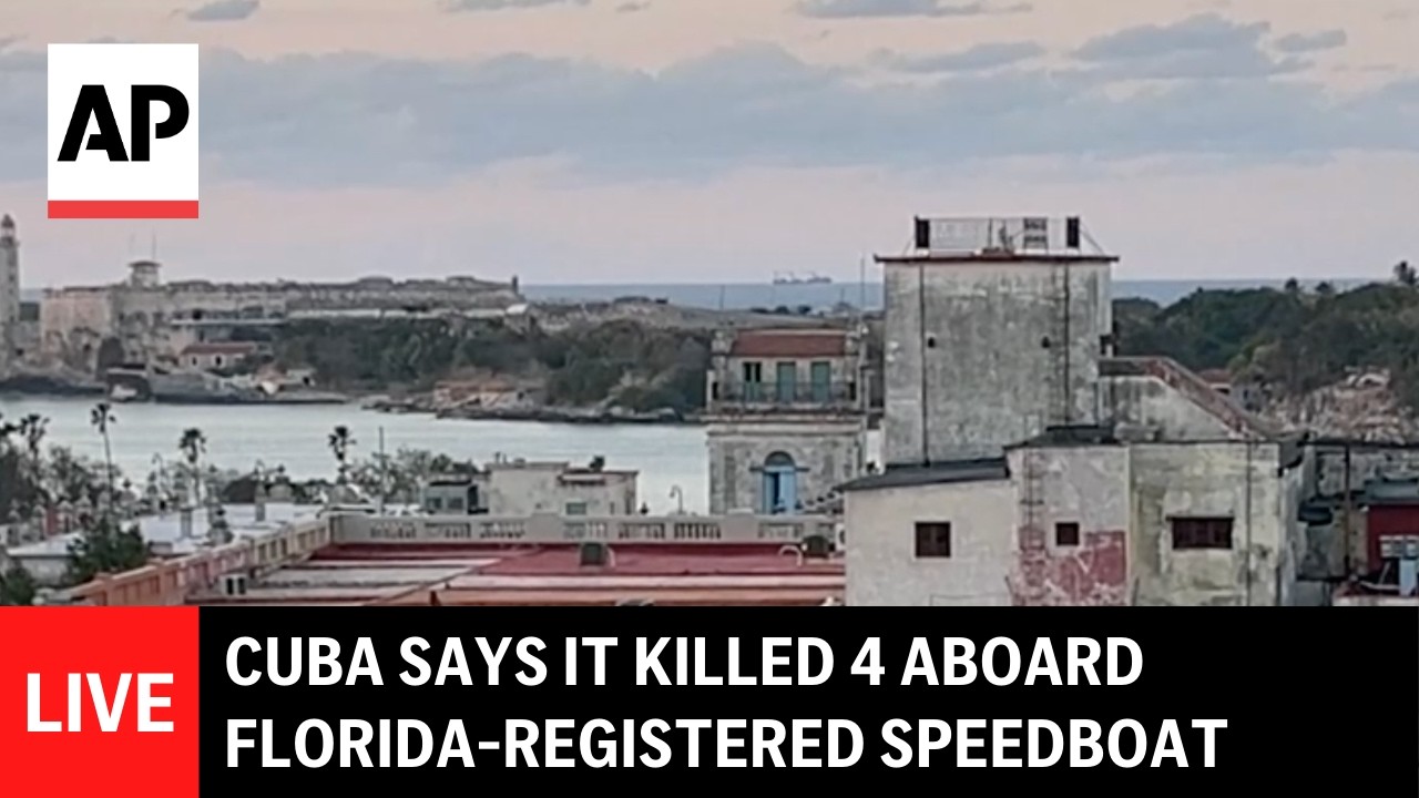 LIVE: View from Havana after Cuba says it killed 4 aboard Florida-registered speedboat