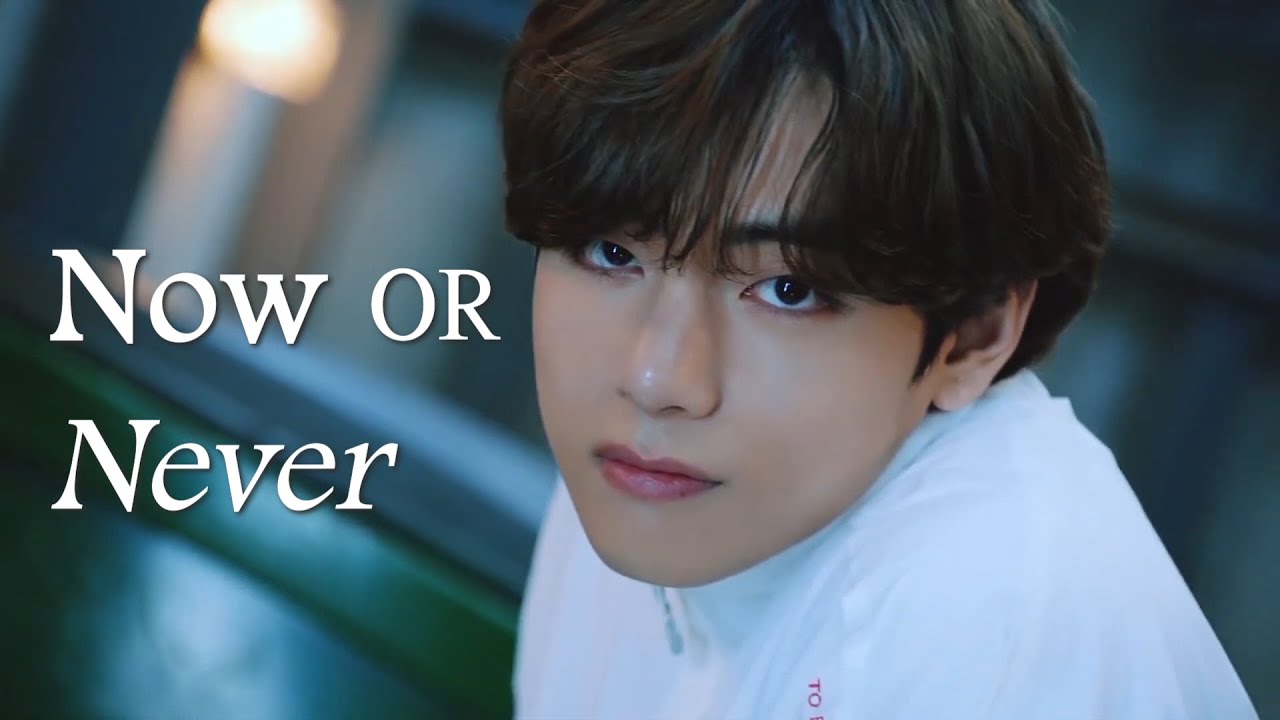 Kim Taehyung - Now or Never | FMV