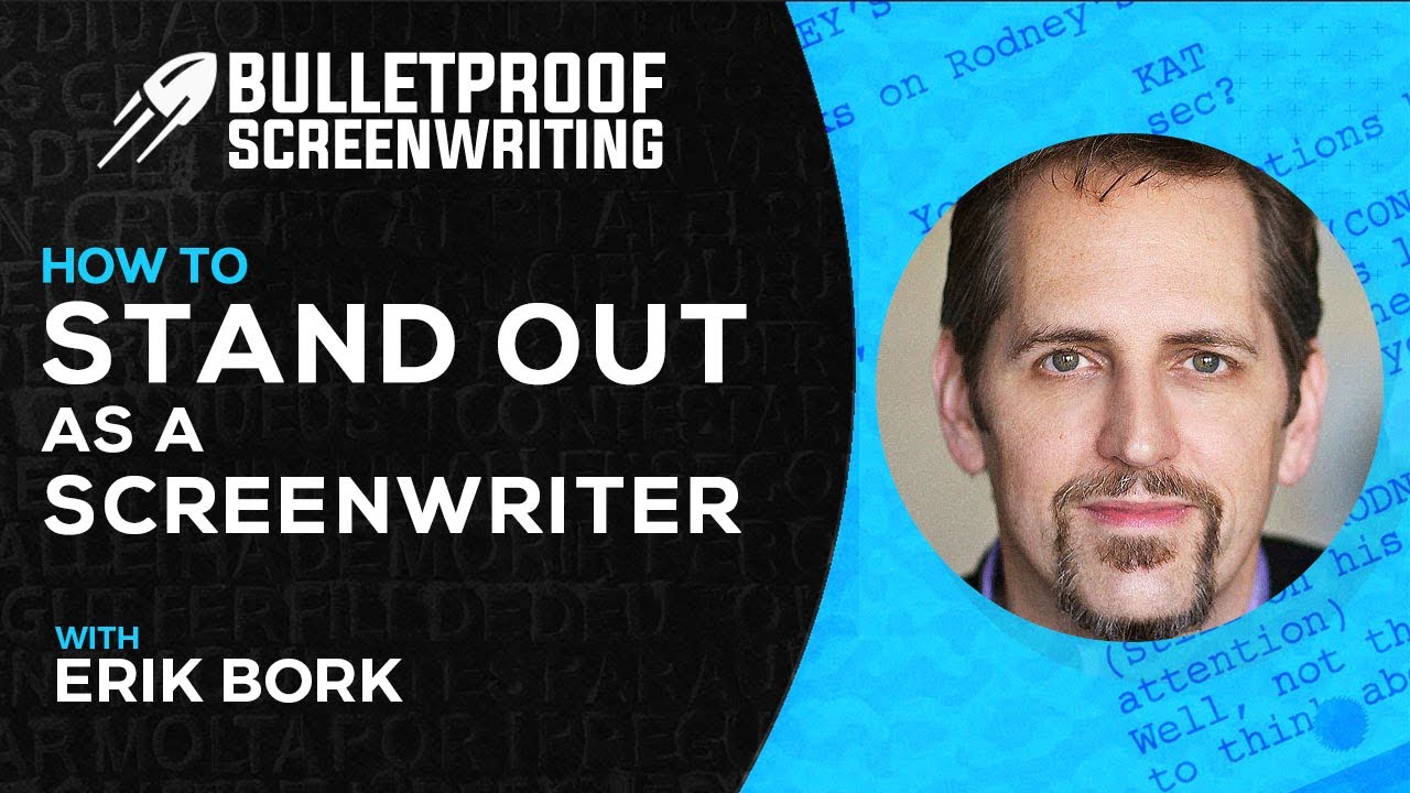 Standing Out as a Screenwriter with Erik Bork // Bulletproof Screenwriting&reg; Show