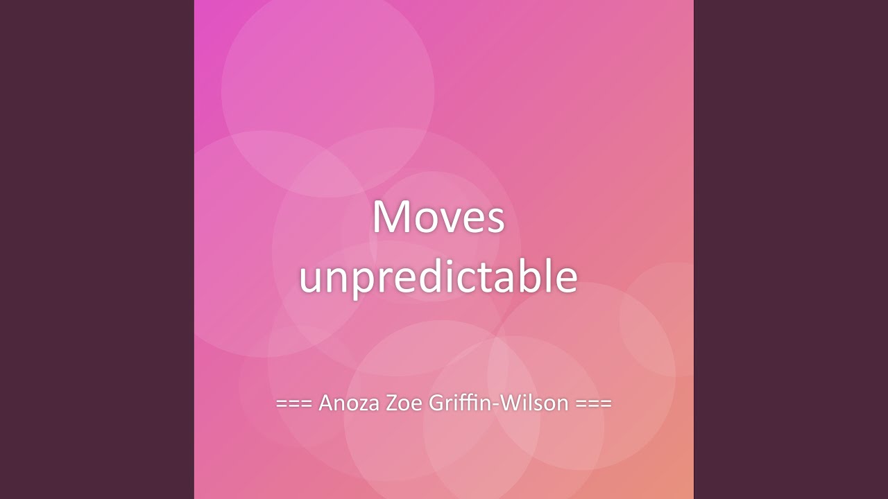 Moves unpredictable