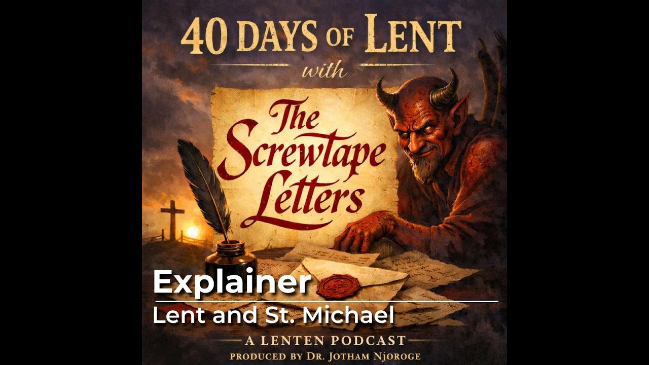 40 Days of Lent with The Screwtape Letters. 03: Explainer - What is Lent and Who is St. Michael
