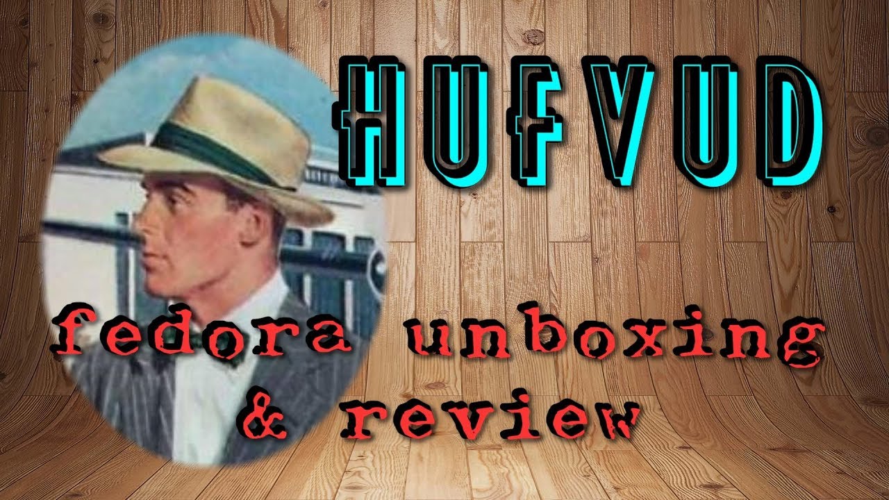 Hufvud Fedora Unboxing and Review
